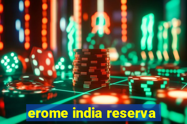 erome india reserva